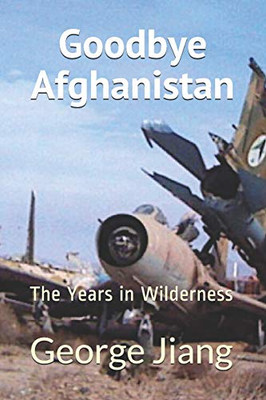 Goodbye Afghanistan: The Years In Wilderness