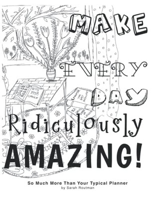 Make Every Day Ridiculously Amazing Make Every Day Ridiculously Amazing
