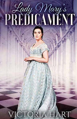Lady Mary'S Predicament: Clean And Sweet Regency Romance Story (Clean And Wholesome Historical Regency Romance)