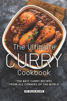 The Ultimate Curry Cookbook: The Best Curry Recipes From All Corners Of The World