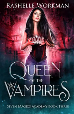 Queen Of The Vampires: Snow White Reimagined With Vampires And Dragons (Seven Magics Academy)