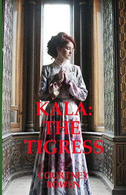 Kala: The Tigress (The Legends Of Arria)