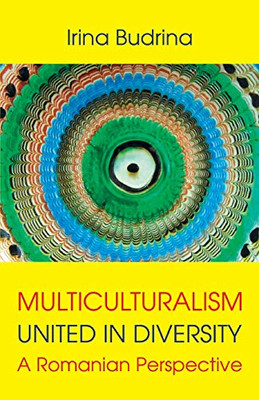 Multiculturalism : United In Diversity: A Romanian Perspective