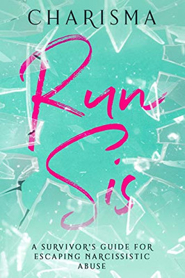 Run Sis: A Survivor'S Guide For Escaping Narcissistic Abuse