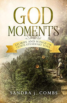 God Moments: Stories And Songs Of God'S Steadfast Love