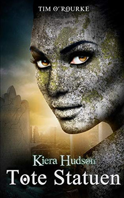 Tote Statuen: Buch Vier Der Zweiten Staffel Der Kiera Hudson-Reihe (Kiera Hudson-Reihe - Zweite Staffel) (German Edition)