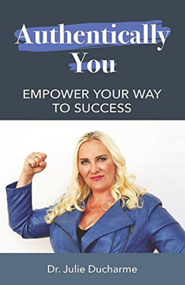 Authentically You: Empower Your Way To Success