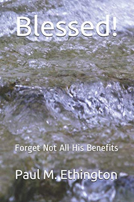 Blessed!: Forget Not All His Benefits