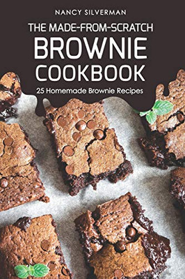 The Made-From-Scratch Brownie Cookbook: 25 Homemade Brownie Recipes