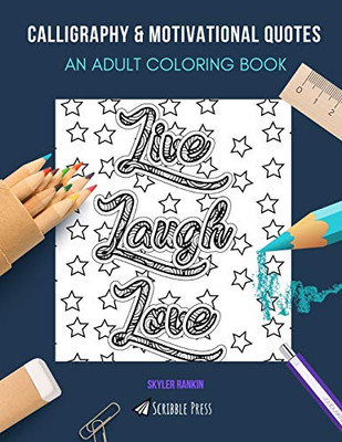 Calligraphy & Motivational Quotes: An Adult Coloring Book: Calligraphy & Motivational Quotes - 2 Coloring Books In 1