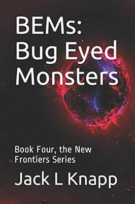 Bems: Bug Eyed Monsters: Book Four, The New Frontiers Series