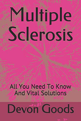 Multiple Sclerosis: All You Need To Know And Vital Solutions