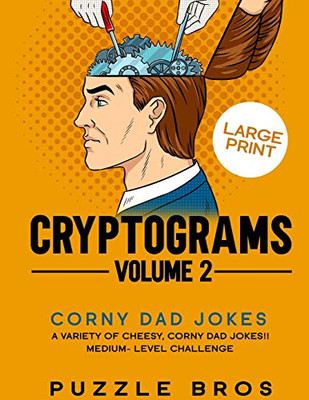 Cryptograms Volume 2: 300 Mind Warpingly Corny And Hilarious Cryptogram Dad Jokes (Cryptogram, Word Puzzles, Adult Puzzle, Adult Activity Book)