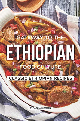Gateway To The Ethiopian Food Culture: Classic Ethiopian Recipes