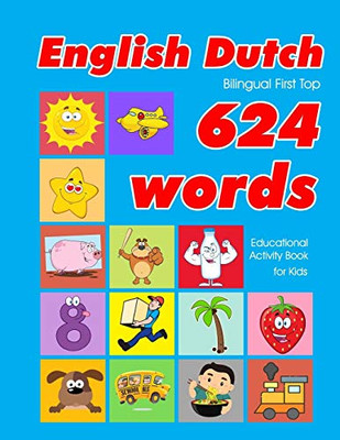 English - Dutch Bilingual First Top 624 Words Educational Activity Book For Kids: Easy Vocabulary Learning Flashcards Best For Infants Babies Toddlers ... (624 Basic First Words For Children)