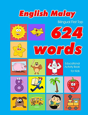 English - Malay Bilingual First Top 624 Words Educational Activity Book For Kids: Easy Vocabulary Learning Flashcards Best For Infants Babies Toddlers ... (624 Basic First Words For Children)