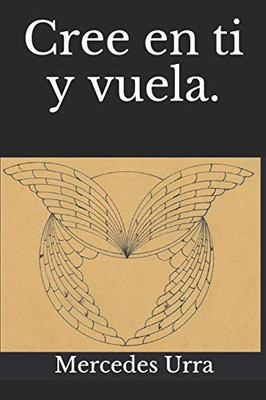 Cree En Ti Y Vuela. (Spanish Edition)