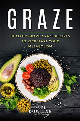 Graze: Healthy Graze Craze Recipes To Kick Start Your Metabolism