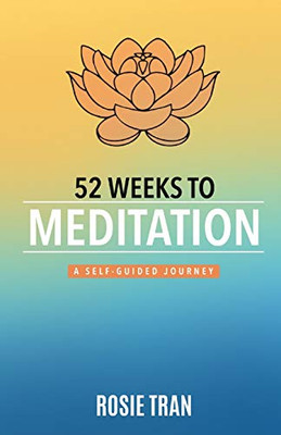 52 Weeks To Meditation: A Self-Guided Journey