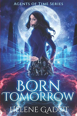 Born Tomorrow: A Time Travel Romance (Agents Of Time)