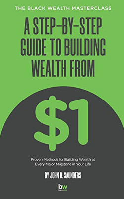 A Step-By-Step Guide To Building Wealth From $1: The Black Wealth Masterclass