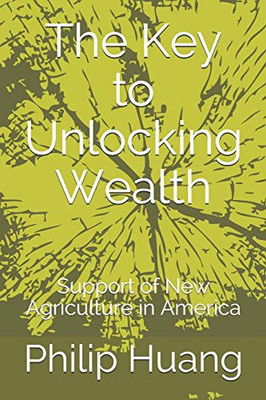 The Key To Unlocking Wealth: Support Of New Agriculture In America