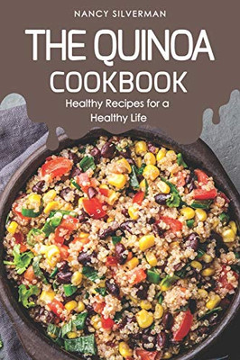 The Quinoa Cookbook: Healthy Recipes For A Healthy Life