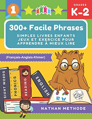 300+ Facile Phrases Simples Livres Enfants Jeux Et Exercice Pour Apprendre À Mieux Lire (Français-Anglais-Khmer): Mes Premières Lectures Activites ... Montessori Grande Section. (French Edition)