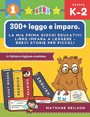 300+ Leggo E Imparo. La Mia Prima Giochi Educativi Libro Impara A Leggere - Brevi Storie Per Piccoli In Italiano-Inglese-Svedese: Il Gioco Delle Frasi ... Attività Montessori Libri. (Italian Edition)