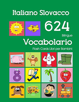 Italiano Slovacco 624 Bilingue Vocabolario Flash Cards Libri Per Bambini: Italian Slovak Dizionario Flashcards Elementerre Bambino (Libri Scolastici Italiano Scuola Primaria) (Italian Edition)