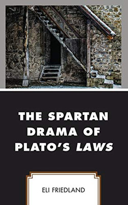 The Spartan Drama of Plato’s Laws (Political Theory for Today)