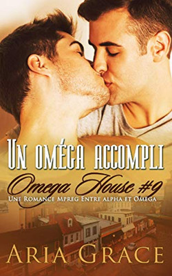 Un Oméga Accompli: M/M Non Shifter Mpreg Romance (Omega House) (French Edition)