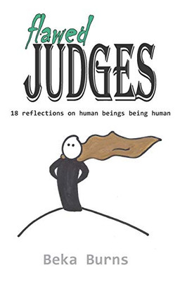 Flawed Judges: 18 Reflections On Human Beings Being Human