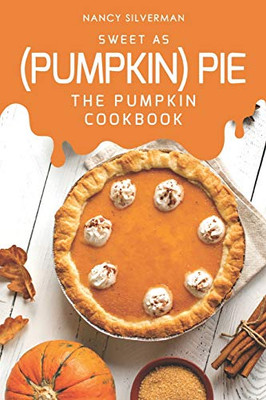 Sweet As (Pumpkin) Pie: The Pumpkin Cookbook