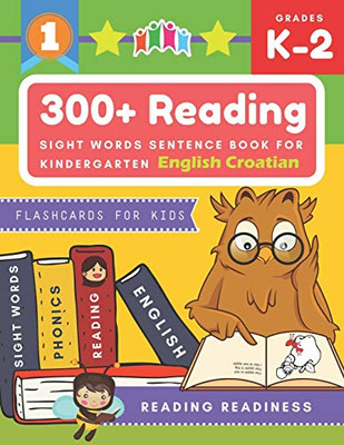 300+ Reading Sight Words Sentence Book For Kindergarten English Croatian Flashcards For Kids: I Can Read Several Short Sentences Building Games Plus ... Reading Good First Teaching For All Children.