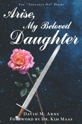 Arise, My Beloved Daughter (Thoughts On)