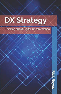 Dx Strategy: Thinking About Digital Transformation (Technology & Strategy)
