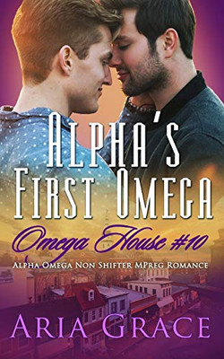 Alpha'S First Omega: A Non Shifter Alpha Omega Mpreg Romance (Omega House)