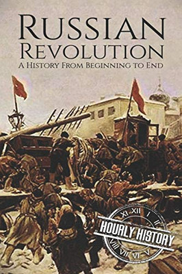Russian Revolution: A History From Beginning To End