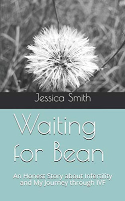 Waiting For Bean: An Honest Story About Infertility And My Journey Through Ivf
