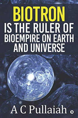 Biotron Is The Ruler Of Bioempire On Earth And Universe.