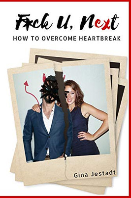 F*Ck U, Next: How To Overcome Heartbreak