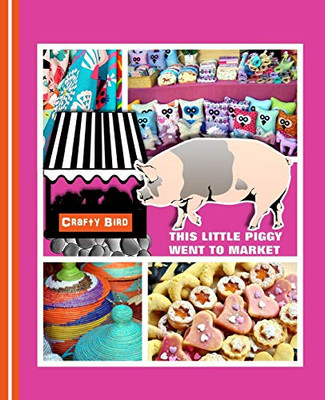 This Little Piggy Went To Market: Crafters Guided Craft Fair Handbook