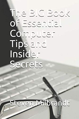 The Big Book Of Essential Computer Tips And Insider Secrets
