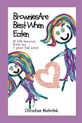 Brownies Are Best When Eaten: 31 Life Lessons From My 7-Year-Old Niece (The Family Fly On The Wall Journal Notebook Series)