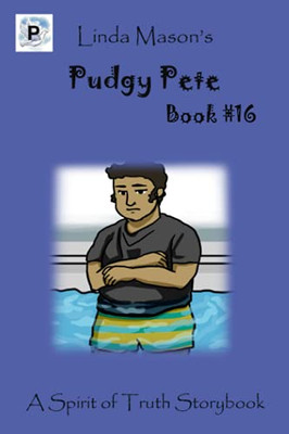 Pudgy Pete: Linda Mason'S (Spirit Of Truth Storybook)