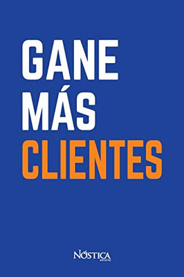 Gane Más Clientes (Spanish Edition)