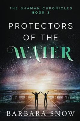 Protectors Of The Water: The Shaman Chronicles Book 3