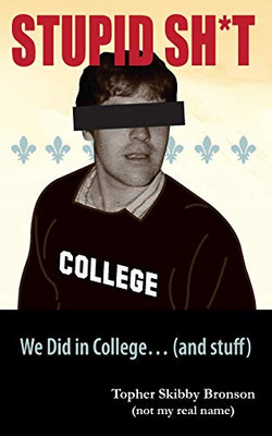 Stupid Sh*T We Did In College... (And Stuff)