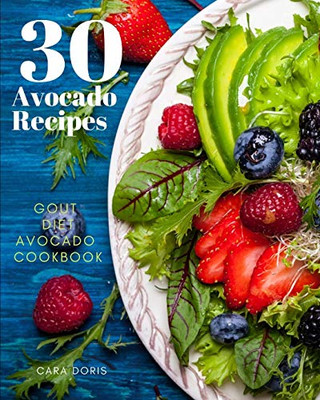 30 Avocado Recipes Gout Diet Avocado Cookbook
